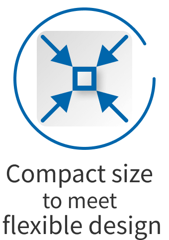 Compact size to meet flexible design